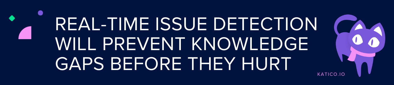 Real-Time Issue Detection Will Prevent Knowledge Gaps Before They Hurt