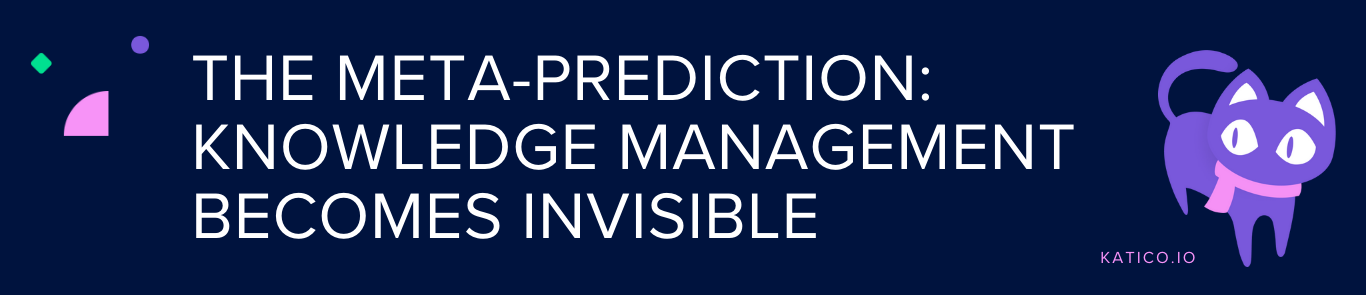 The Meta-Prediction: Knowledge Management Becomes Invisible